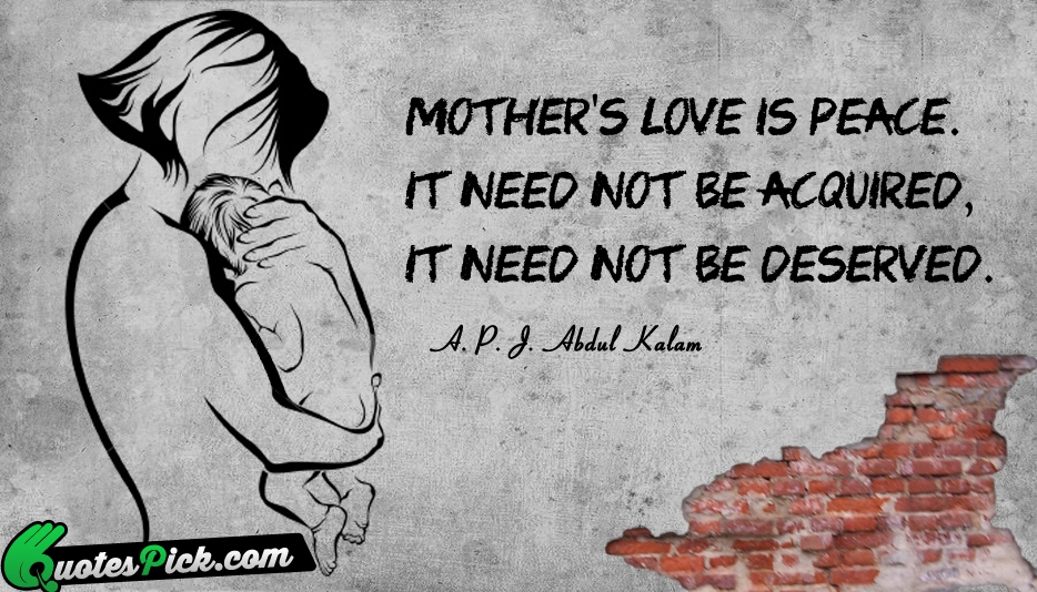 Mothers Love Is Peace It Need Quote by A P J Abdul Kalam