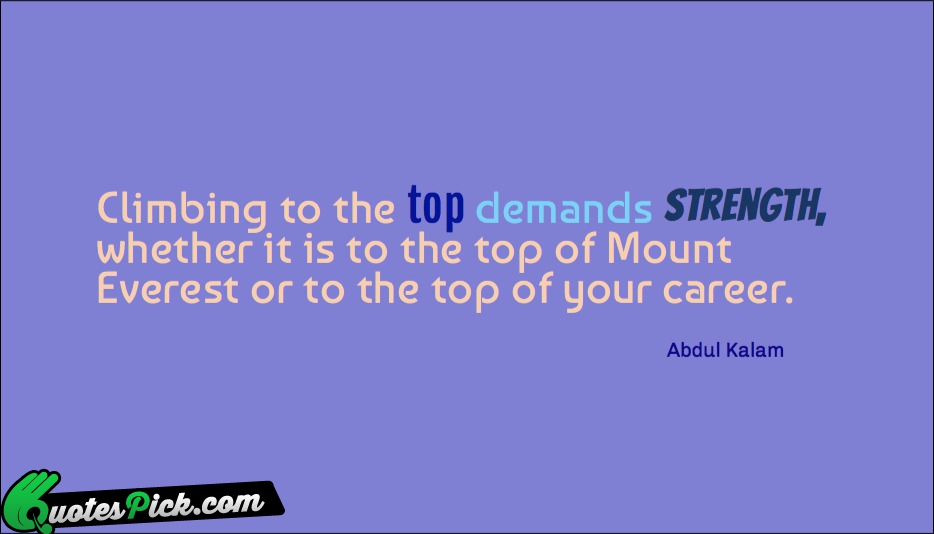 Climbing To The Top Demands Strength  Quote by Abdul Kalam