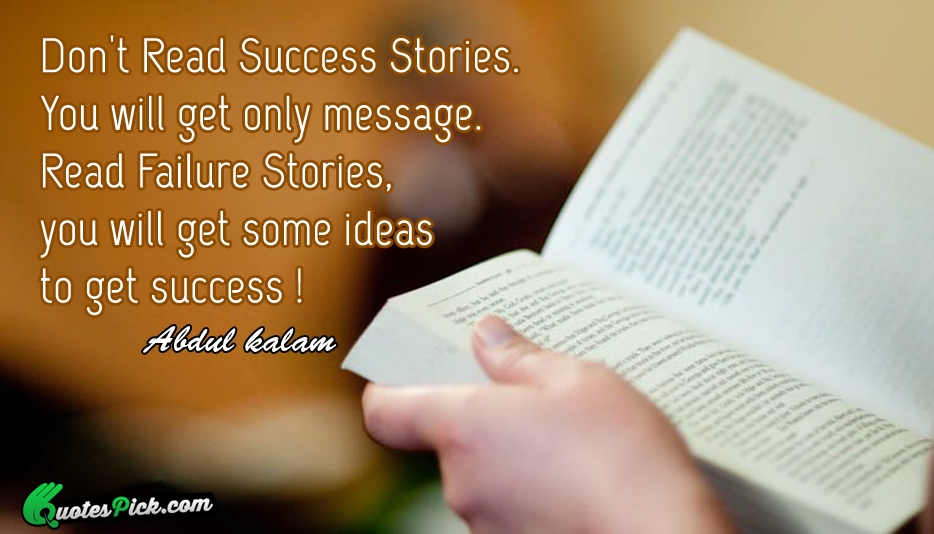 Dont Read Success Stories You Will Quote by Abdul Kalam