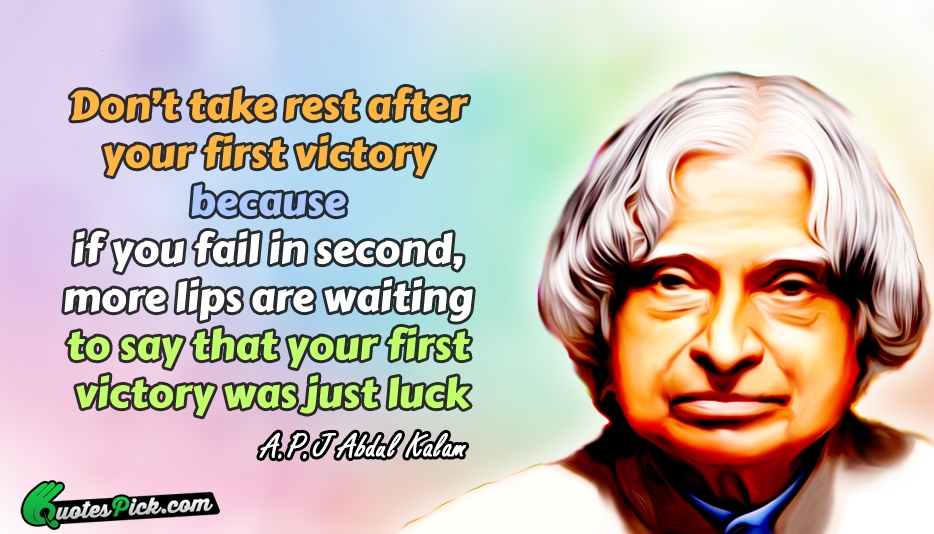 Dont Take Rest After Your First Quote by Abdul Kalam