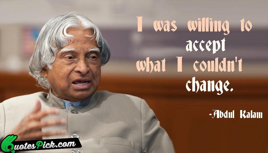 I Was Willing To Accept What Quote by Abdul Kalam