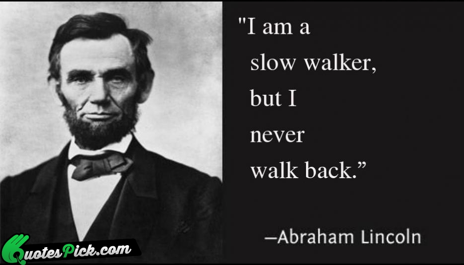I Am A Slow Walker But Quote by Abraham Lincoln