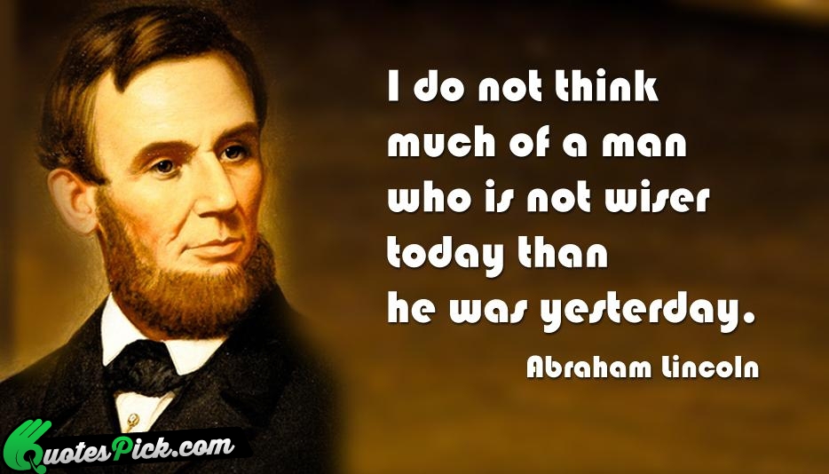 I Do Not Think Much Of Quote by Abraham Lincoln