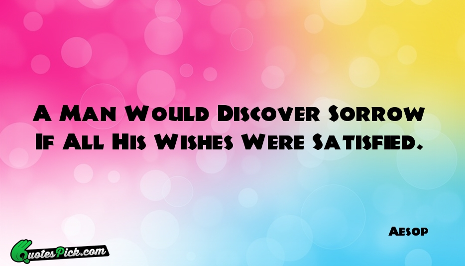 A Man Would Discover Sorrow If Quote by Aesop