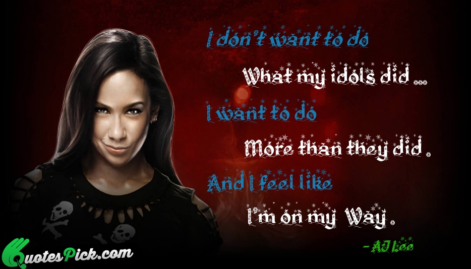 I Dont Want To Do What Quote by Aj Lee