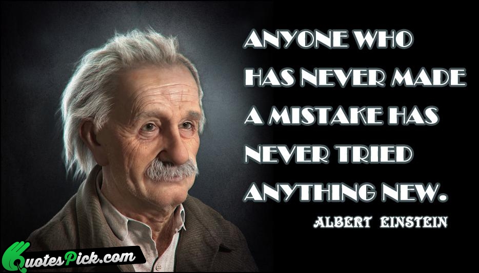 Anyone Who Has Never Made A Quote by Albert Einstein