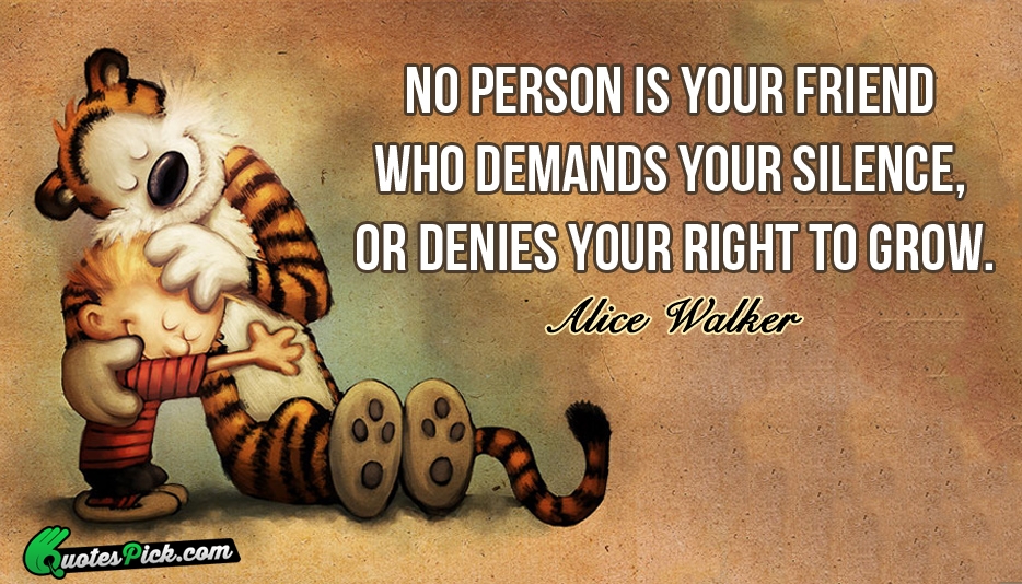 No Person Is Your Friend Who Quote by Alice Walker