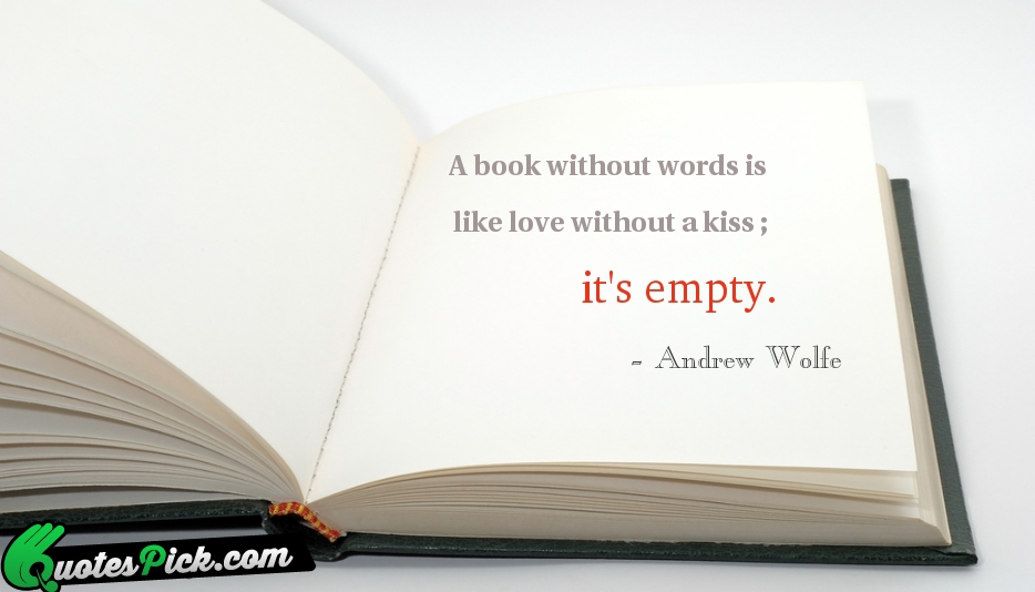 A Book Without Words Is Like Quote by Andrew Wolfe