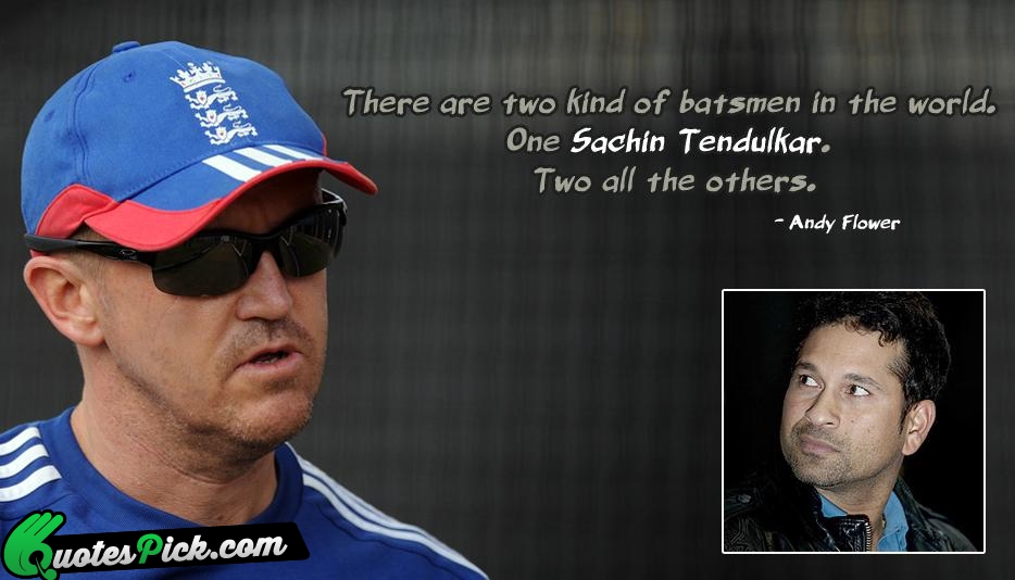 There Are Two Kind Of Batsmen Quote by Andy Flower