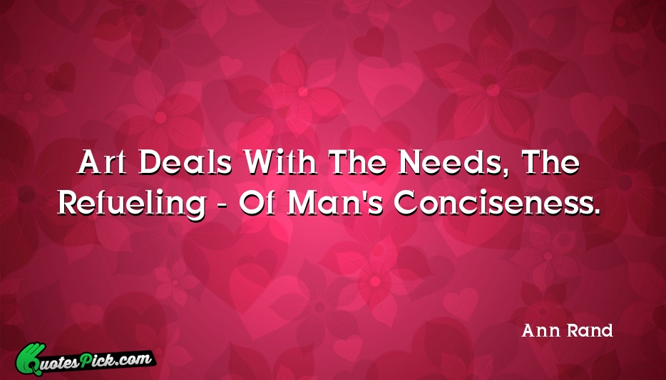 Art Deals With The Needs The Quote by Ann Rand