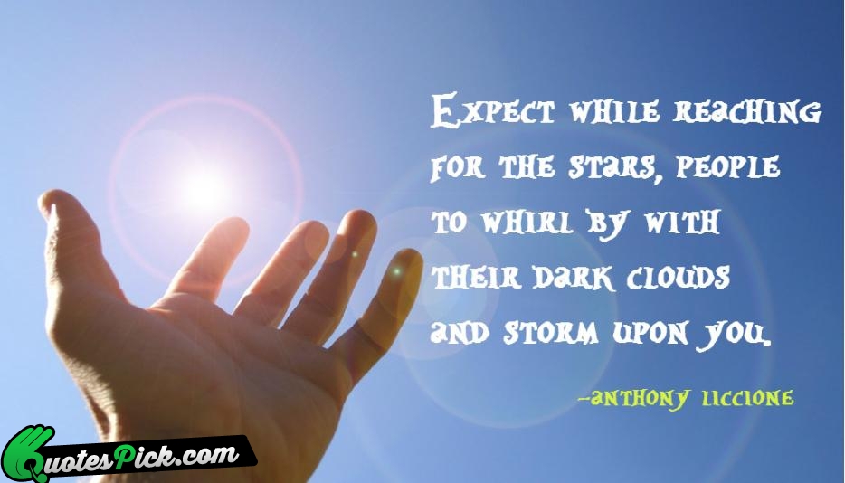 Expect While Reaching For The Stars  Quote by Anthony Liccione
