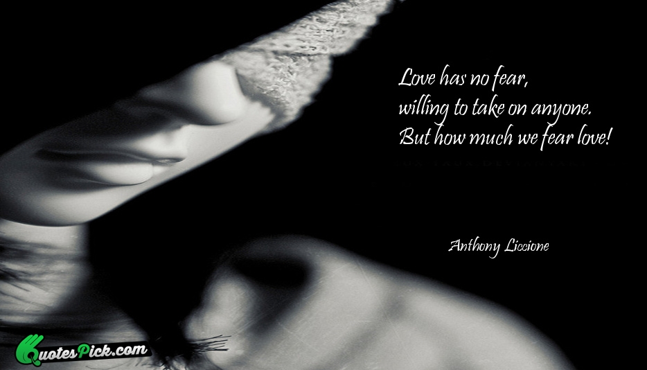 Love Has No Fear Willing Quote by Anthony Liccione