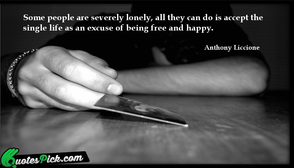 Some People Are Severely Lonely All Quote by Anthony Liccione