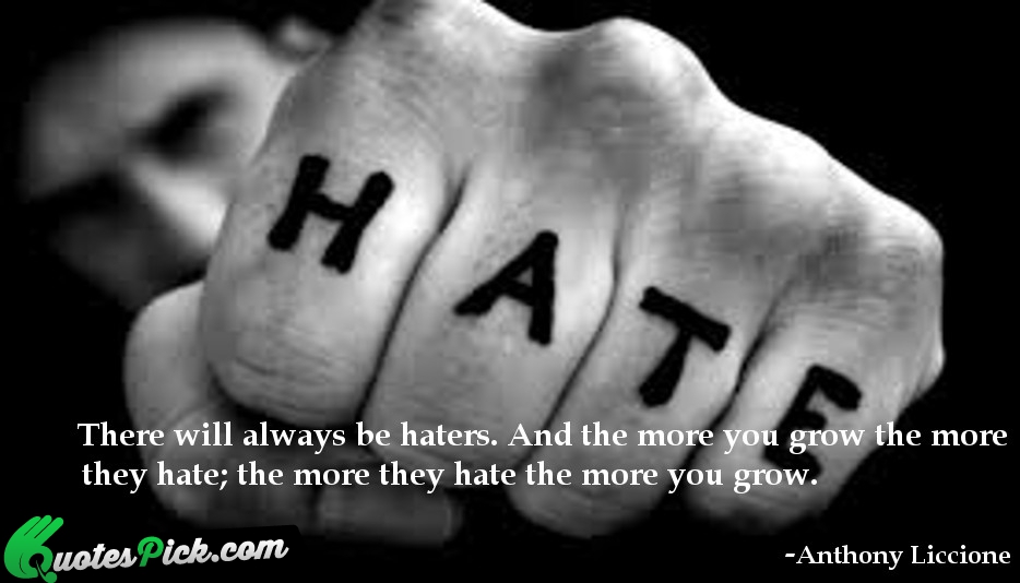 There Will Always Be Haters And Quote by Anthony Liccione