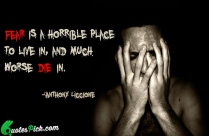 Fear Is A Horrible Place