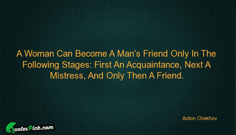 A Woman Can Become A Mans Quote by Anton Chekhov
