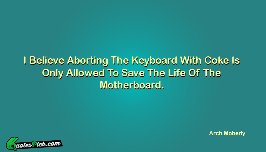 I Believe Aborting The Keyboard With Quote by Arch Moberly