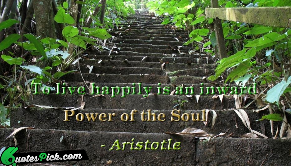 To Live Happily Is An Inward Quote by Aristotle