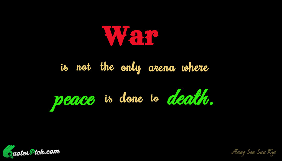 War Is Not The Only Arena Quote by Aung San Suu Kyi