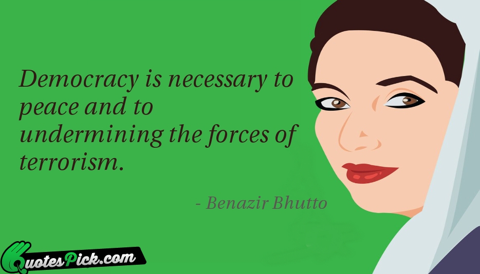 Democracy Is Necessary To Peace And Quote by Benazir Bhutto