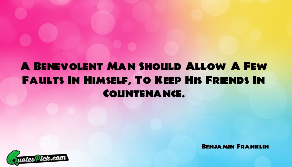 A Benevolent Man Should Allow A Quote by Benjamin Franklin
