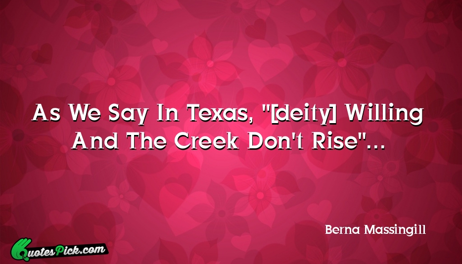 As We Say In Texas Deity Quote by Berna Massingill
