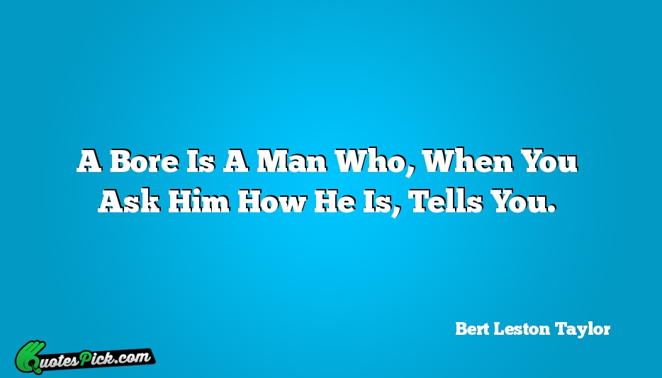 A Bore Is A Man Who  Quote by Bert Leston Taylor