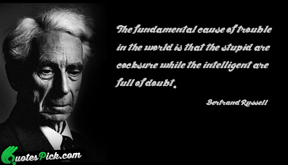 The Fundamental Cause Of Trouble In Quote by Bertrand Russell