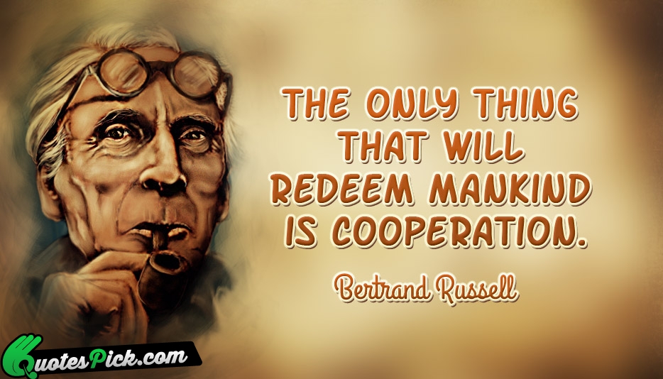 The Only Thing That Will Redeem Quote by Bertrand Russell