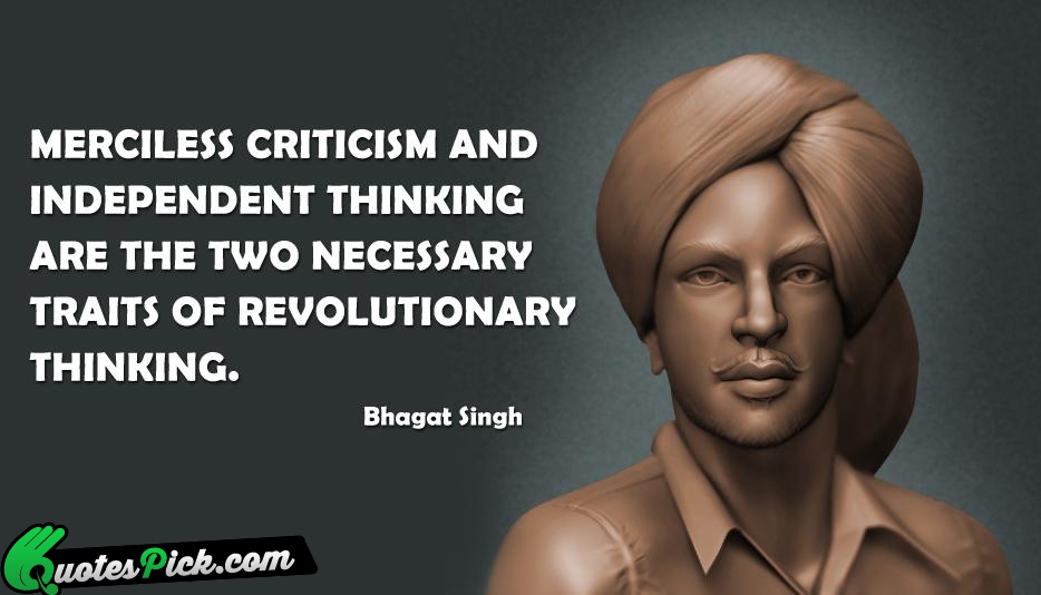Merciless Criticism And Independent Thinking Are Quote by Bhagat Singh