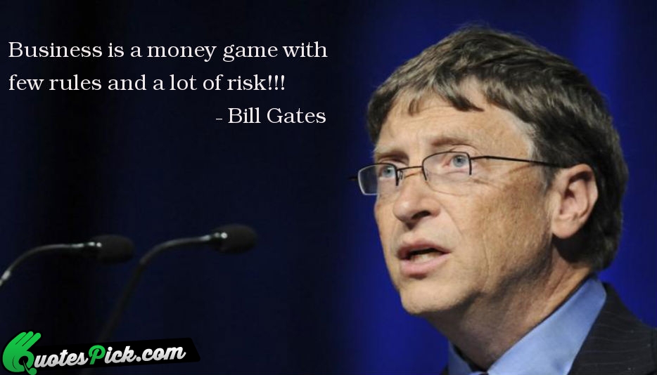 Business Is A Money Game With Quote by Bill Gates