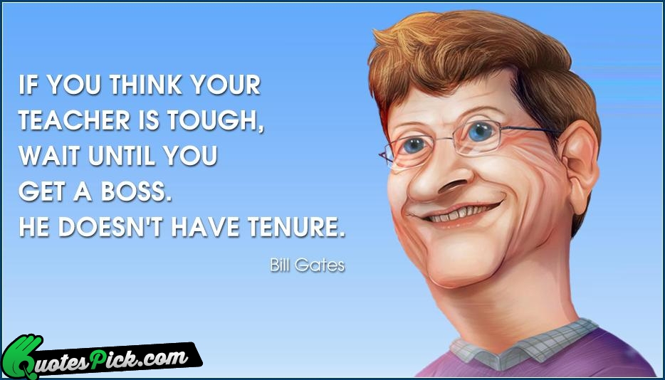 If You Think Your Teacher Is Quote by Bill Gates