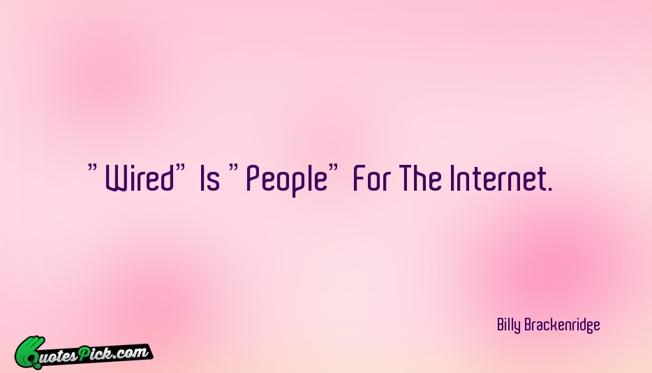 Wired Is People For The Internet Quote by Billy Brackenridge