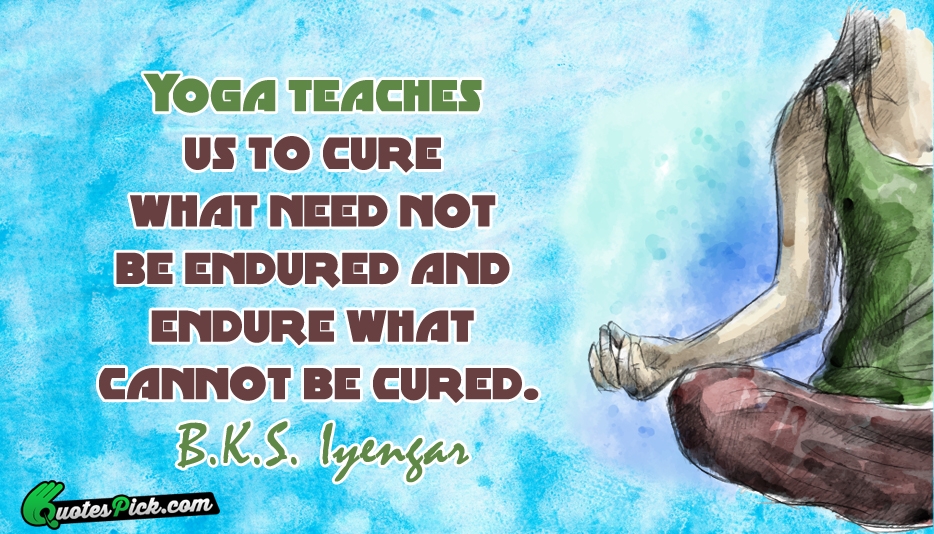 Yoga Teaches Us To Cure What Quote by BKS Iyengar