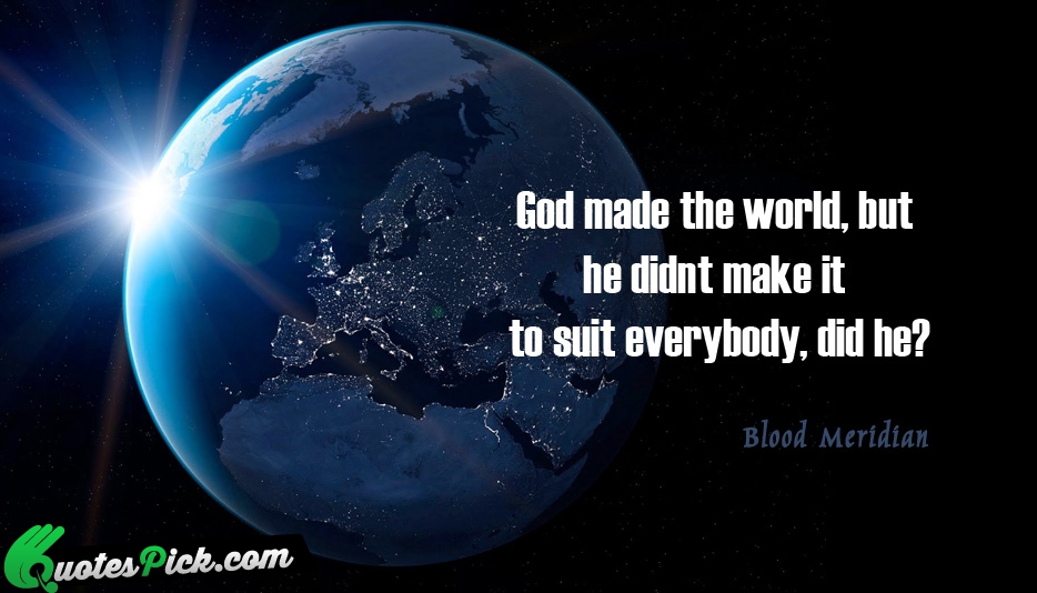 God Made The World But He Quote by Blood Meridian