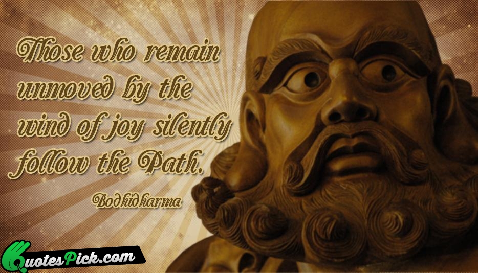 Those Who Remain Unmoved By The Quote by Bodhidharma