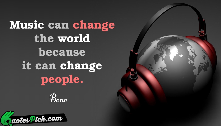 Music Can Change The World Because Quote by Bono