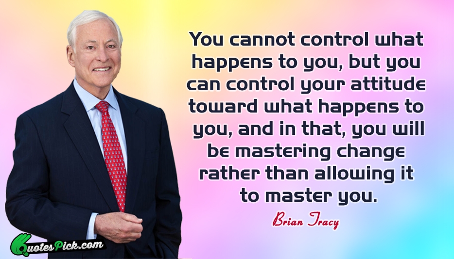 You Cannot Control What Happens To Quote by Brian Tracy