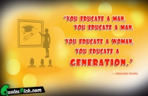 You Educate A Man Quote