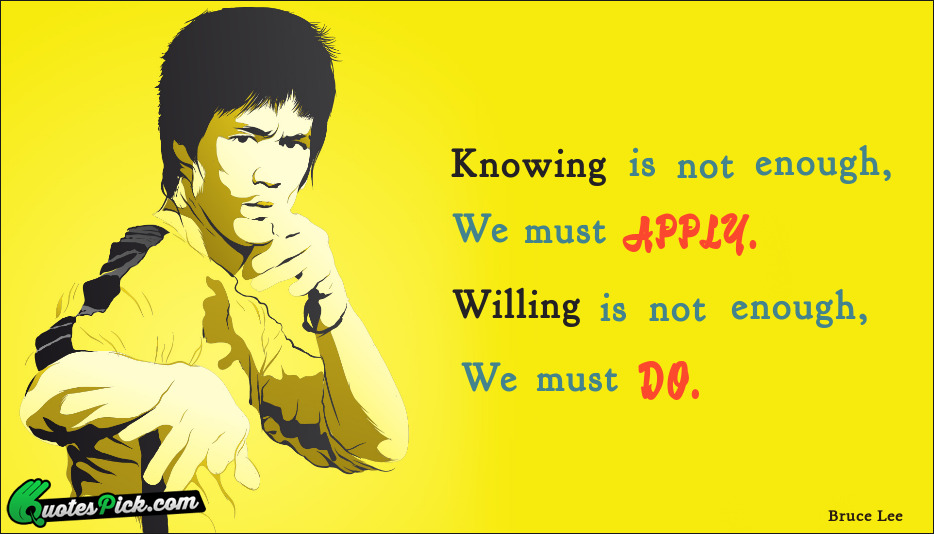 Knowing Is Not Enough We Must Quote by Bruce Lee