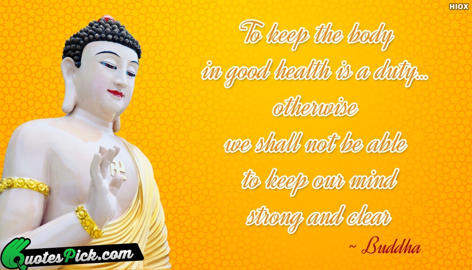 To Keep The Body In Good Quote by Buddha