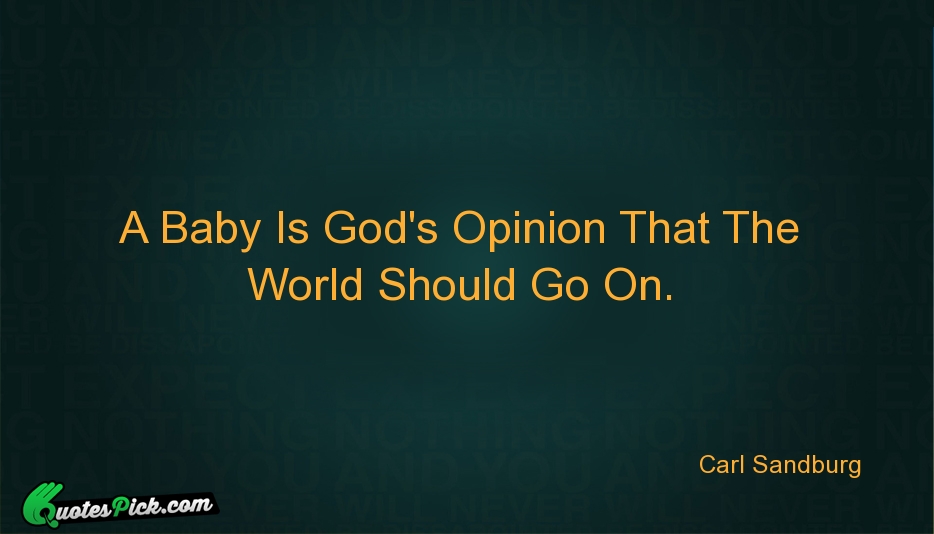 A Baby Is Gods Opinion That Quote by Carl Sandburg