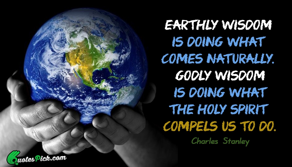Earthly Wisdom Is Doing What Comes Quote by Charles Stanley
