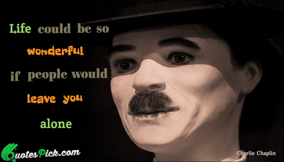 Life Could Be So Wonderful If Quote by Charlie Chaplin