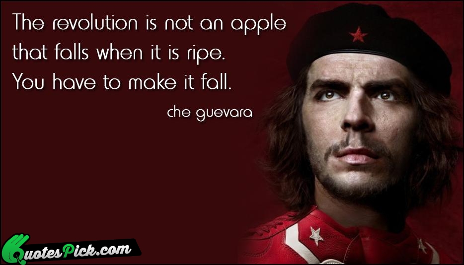 The Revolution Is Not An Apple Quote by Che Guevara