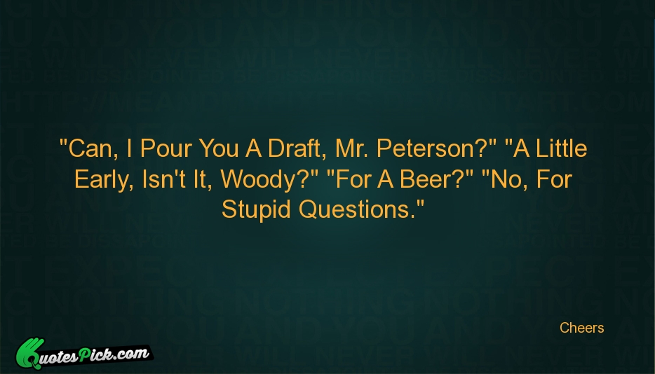Can I Pour You A Draft  Quote by Norm Peterson
