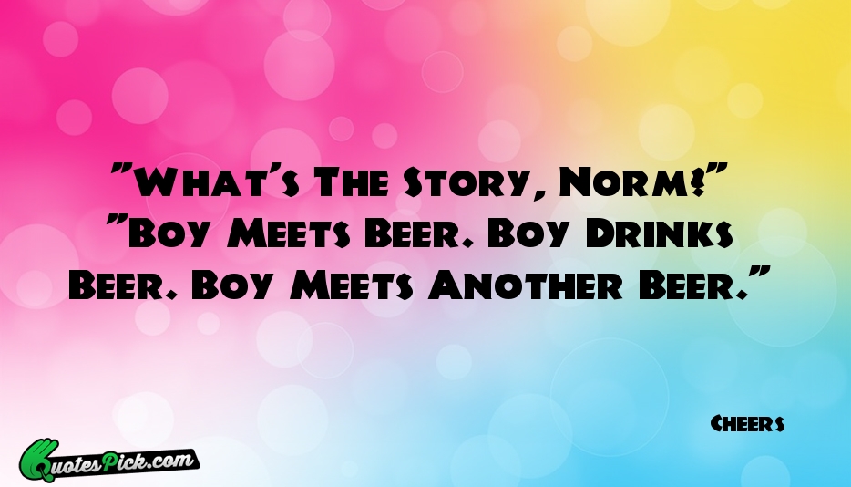 Whats The Story Norm Boy Meets Quote by Cheers