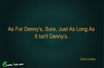 As For Dennys Sure Just Quote
