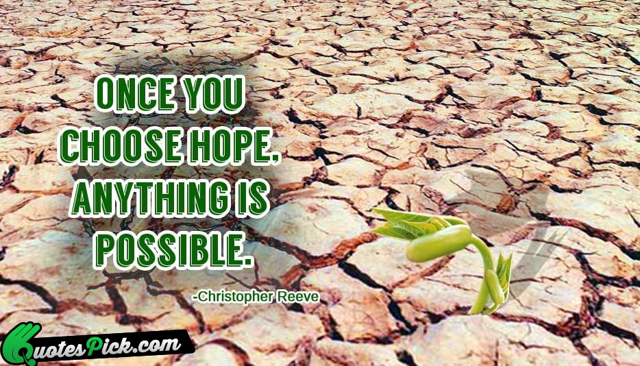 Once You Choose Hope Anything Is Quote by Christopher Reeve