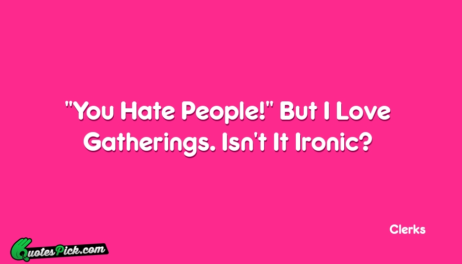 You Hate People But I Love Quote by Clerks